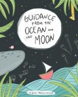 Guidance From The Ocean And The Moon di Moscaliuk Agustina Moscaliuk edito da Independently Published