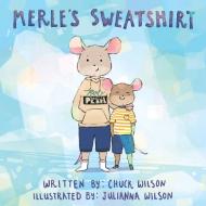 Merle's Sweatshirt di Chuck Wilson edito da Christian Faith Publishing