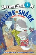 Clark the Shark: Tooth Trouble di Bruce Hale edito da HARPERCOLLINS