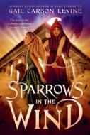 Sparrows in the Wind di Gail Carson Levine edito da HARPERCOLLINS