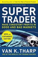 Super Trader, Expanded Edition: Make Consistent Profits in Good and Bad Markets di Van K. Tharp edito da McGraw-Hill Education - Europe