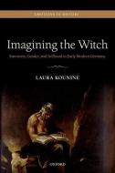 Imagining the Witch di Laura Kounine edito da OUP Oxford
