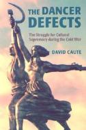 The Dancer Defects di David Caute edito da Oxford University Press
