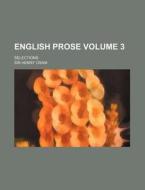 English Prose (volume 3); Selections di Henry Craik, Sir Henry Craik edito da General Books Llc