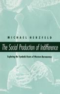Social Production of Indifference di Michael Herzfeld edito da University of Chicago Press