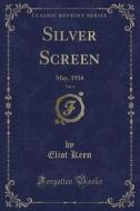 Silver Screen, Vol. 4 di Eliot Keen edito da Forgotten Books