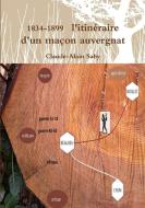 1834-1899 l'Itinzraire d'Un Ma&#141;on Auvergnat di Claude-Alain Saby edito da Lulu.com