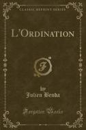 L'Ordination (Classic Reprint) di Julien Benda edito da Forgotten Books