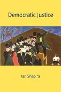 Democratic Justice di Ian Shapiro edito da YALE UNIV PR