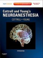 Cottrell And Young\'s Neuroanesthesia di James E. Cottrell, William L. Young edito da Elsevier - Health Sciences Division