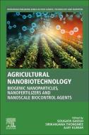 Agricultural Nanobiotechnology: Biogenic Nanoparticles, Nanofertilizers and Nanoscale Biocontrol Agents edito da WOODHEAD PUB