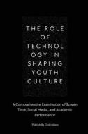 The Role of Technology in Shaping Youth Culture di Jeffrey Nguyen edito da JEFFREY NGUYEN