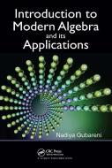 Introduction To Modern Algebra And Its Applications di Nadiya Gubareni edito da Taylor & Francis Ltd