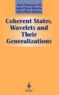 Coherent States, Wavelets, And Their Generalizations di Syed T. Ali, J-P. Antoine, J-P. Gazeau edito da Springer-verlag New York Inc.