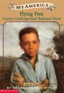 Corey's Underground Railroad Diaries: Book Two: Flying Free di Sharon Dennis Wyeth edito da Scholastic