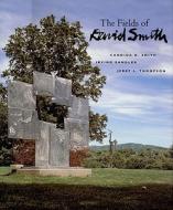 The Fields Of David Smith di Candida N. Smith, Irving Sandler edito da Thames & Hudson Ltd