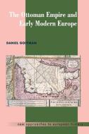 The Ottoman Empire and Early Modern Europe di Daniel Goffman edito da Cambridge University Press