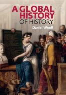 A Global History of History di Daniel (Professor of History Woolf edito da Cambridge University Press