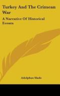Turkey And The Crimean War: A Narrative Of Historical Events di Adolphus Slade edito da Kessinger Publishing, Llc