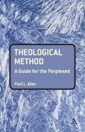 Theological Method: A Guide for the Perplexed di Paul L. Allen edito da BLOOMSBURY 3PL