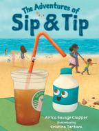 The Adventures of Sip & Tip di Airica Savage Clapper edito da Little Waves Organization