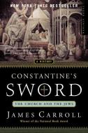 Constantine's Sword: The Church and the Jews--A History di James Carroll edito da HOUGHTON MIFFLIN
