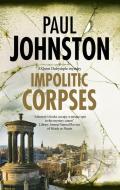 Impolitic Corpses di Paul Johnston edito da Severn House Publishers Ltd