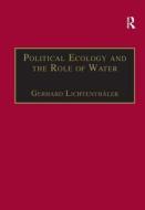 Political Ecology and the Role of Water di Gerhard Lichtenthaeler edito da Taylor & Francis Ltd