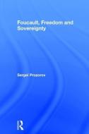 Foucault, Freedom and Sovereignty di Sergei Prozorov edito da Taylor & Francis Ltd