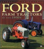 Ford Farm Tractors of the 1950s di Randy Leffingwell edito da Motorbooks International