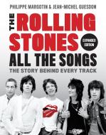 The Rolling Stones All the Songs Expanded Edition: The Story Behind Every Track di Philippe Margotin, Jean-Michel Guesdon edito da BLACK DOG & LEVENTHAL