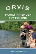 Orvis Guide to Family Friendly Fly Fishing di Tom Rosenbauer edito da Rowman & Littlefield