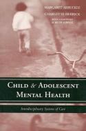 Child & Adolescent Mental Health: Interdisciplinary Systems of Care di Margaret Bourdeaux Arbuckle, Charlotte Herrick edito da JONES & BARTLETT PUB INC