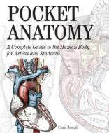 Pocket Anatomy: A Complete Guide to the Human Body, for Artists and Students di Christopher Joseph edito da BARRONS EDUCATION SERIES