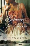 Between Two Shores di Jocelyn Green edito da Baker Publishing Group