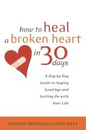 How To Heal A Broken Heart di Howard Bronson, Mike Riley edito da Broadway Books (A Division of Bantam Doubleday Dell Publishi