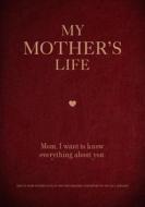 My Mother's Life: Mom, I Want to Know Everything about You di Editors of Chartwell Books edito da CHARTWELL BOOKS