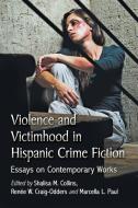Violence and Victimhood in Hispanic Crime Fiction di Shalisa M. Collins edito da McFarland