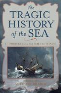 The Tragic History of the Sea: Shipwrecks from the Bible to Titanic di Garry Wills edito da NATL GEOGRAPHIC SOC