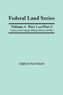 Federal Land Series. A Calendar of Archival Materials on the Land Patents Issued by the United States Government, with S di Clifford Neal Smith edito da Clearfield
