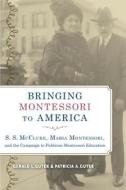 Bringing Montessori to America di Gerald L. Gutek edito da The University of Alabama Press