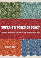 Super Stitches Crochet: Essential Techniques Plus a Dictionary of More Than 180 Stitch Patterns di Jennifer Campbell, Ann-Marie Bakewell edito da WATSON GUPTILL PUBN