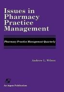 Issues in Pharmacy Practice Management di Andrew L. Wilson edito da Aspen Publishers Inc.,U.S.