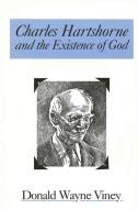 Charles Hartshorne and the Existence of God di Donald W. Viney edito da STATE UNIV OF NEW YORK PR