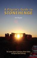 A Pilgrim\'s Guide To Stonehenge di Jim Rayner edito da The Choir Press