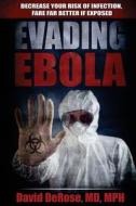 Evading Ebola: Decrease Your Risk of Infection, Fare Far Better If Exposed di David DeRose MD edito da Compasshealth, Incorporated
