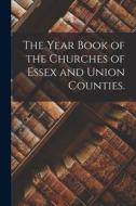 The Year Book of the Churches of Essex and Union Counties. di Anonymous edito da LIGHTNING SOURCE INC