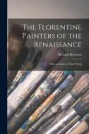 The Florentine Painters of the Renaissance: With an Index to Their Works di Bernard Berenson edito da LIGHTNING SOURCE INC