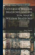 Governor William Bradford, and his son, Major William Bradford di James Shepard edito da LEGARE STREET PR