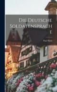 Die Deutsche Soldatensprache di Paul Horn edito da LEGARE STREET PR